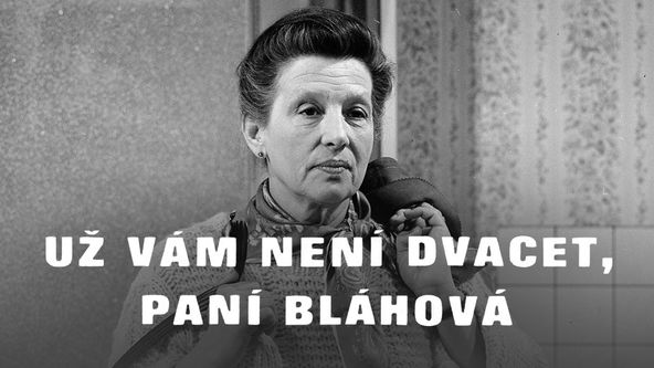 Už vám není dvacet, paní Bláhová