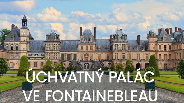 Úchvatný palác ve Fontainebleau