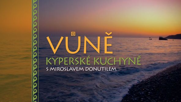 Vůně kyperské kuchyně s Miroslavem Donutilem