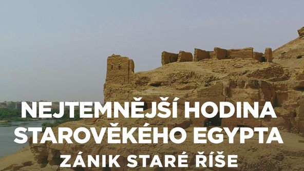 Nejtemnější hodina starověkého Egypta: Zánik Staré říše (2/2)